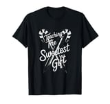 Teaching: The Sweetest Gift T-Shirt