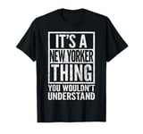 New Yorker Thing - You Wouldn't Understand - New Yorker's T-Shirt