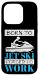 iPhone 14 Pro Jet Skiing Born to Jet Ski, Forced to Work Case