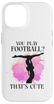 iPhone 14 Ballet Dancer Dance Girl Ballerina You Play Football? That's Case