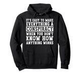 Everything Is A Conspiracy You Don't Know How Anything Works Pullover Hoodie