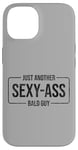 Coque pour iPhone 14 JUST ANOTHER SEXY ASS BALD GUY