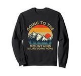 Mountain Hiker Fun Going to the Mountains is like going Home Sweatshirt