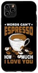 Coque pour iPhone 11 Pro Max Words Can't Espresso How Much I Love You Caféine