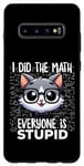Coque pour Galaxy S10+ Graphique « I Did the Math Everyone Is Stupid Smart Cat Nerd »