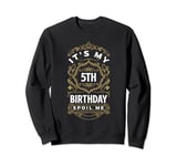 Its My 5th Birthday 5th Birthday Sweatshirt