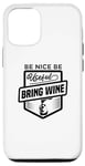 iPhone 15 Be Nice Be Useful Bring Wine - Funny Wine Lover Case