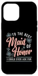 iPhone 12 Pro Max To The Best Maid Of Honor Bridal Team Wedding Maid Of Honor Case