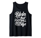 Livin' that Football Mom Life Football Season Game Day Tank Top