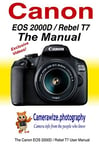 The Canon EOS 2000D / Rebel T7 User Manual: Master Your Canon 2000D / T7 DSLR Ca