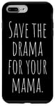 Coque pour iPhone 7 Plus/8 Plus Save The Drama For Your Mama Garde le Drame Pour ta Maman