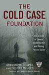 The Cold Case Foundation  How a Team of Experts Solves Murders and Missing Persons Cases