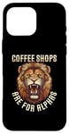 iPhone 16 Pro Max Coffee Shops Are For Alphas Fierce Lion Case