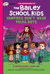 Vampires Don&#039;t Wear Polka Dots: A Graphix Chapters Book (The Adventures of the Bailey School Kids #1)