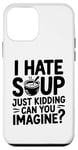 iPhone 12 mini Vintage I Hate Soup Just Kidding Can You Imagine funny Case