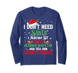 I Don't Need Santa I Already Sit On A Bearded Man's Lap And Long Sleeve T-Shirt