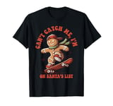 Can't Catch Me I'm On Santa's List Gingerbread Christmas T-Shirt