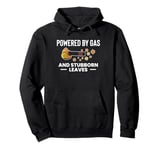 Powered By Gas And Stubborn Leaves Leaf Blower Pullover Hoodie