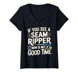 Womens If you See A Seam Ripper Now Is Not A Good Time Sewing V-Neck T-Shirt