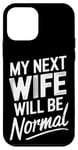 iPhone 12 mini Break Up My Next Wife Will Be Normal Break Up Party Divorced Case