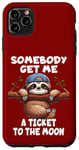 iPhone 11 Pro Max Sloth Somebody Get Me A Ticket To The Moon Cute Sloth Humor Case