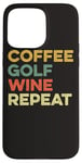 Coque pour iPhone 15 Pro Max Café Golf Wine Repeat Funny Golfeur Golf Tee Hole In One