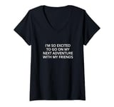 Womens I'm so excited to go on my next adventure with my friends V-Neck T-Shirt