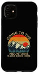 iPhone 11 Mountain Hiker Fun Going to the Mountains is like going Home Case