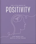 The Little Book of Positivity  For When Life Gets a Little Tough