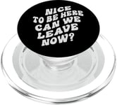 Nice To Be Here - Can We Leave Now? PopSockets PopGrip for MagSafe