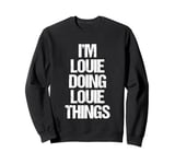 I'm Louie Doing Louie Things - Funny Saying Cool Name Louie Sweatshirt