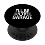 I'll Be in The Garage Mechanic Dad Blague Handyman Grandpa Fun PopSockets PopGrip Adhésif