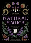 Natural Magick: Discover your magick. Connect with your inner & outer world (The Witch of the Forest’s Guide to…)