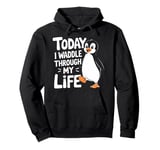 Today I Waddle Through My Life Penguin Quote Pullover Hoodie