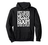 Empty Nester If You Think Their Messy Room Pullover Hoodie