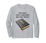 Holy Bible, The Only Fact-Checker We Can Trust – Christian Long Sleeve T-Shirt