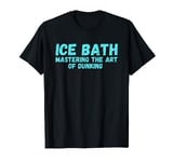 Ice Bath Funny Cold Plunging T-Shirt