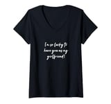 Womens I'm so lucky to have you as my girlfriend! V-Neck T-Shirt