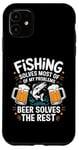 iPhone 11 Fishing Solves Most Of My Problems Beer Solves The Rest Case