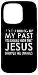 Coque pour iPhone 14 Pro If You Bring Up My Past You Should Know That Jesus Dropped