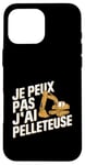 Coque pour iPhone 16 Pro Max Je Peux Pas J’ai Pelleteuse Homme Humour Chantier Drôle