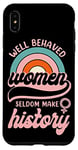 iPhone XS Max Feminist Well Behaved Women Seldom Make History Case