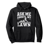 Ask Me About My Lawn Lawn Mowing Gardener Grass Cutting Dad Pullover Hoodie