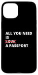 iPhone 15 Plus All You Need Is Love A Passport Funny Travel Vacation Quote Case