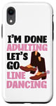 iPhone XR Line Dancing Dance Teacher I'm Done Adulting Let's Go Line Case