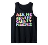 Ask Me About My Guilty Pleasures Funny Adult Humor Sarcastic Tank Top