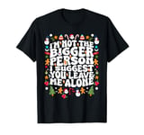 I'm Not The Bigger Person I Suggest You Leave Me Alone Santa T-Shirt