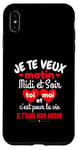 Coque pour iPhone XS Max Je Te Veux Matin Midi Et Soir Je T'aime Amour Humoristique