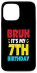 iPhone 13 Pro Max Bruh It's My 7th Birthday Gifts For 7 Year Old Birthday Kids Case