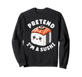 Pretend I'm a sushi, cute kawaii sushi halloween costume Sweatshirt